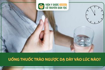 thuốc trào ngược dạ dày uống lúc nào