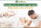 Nghiên Cứu Xử Lý Xuất Tinh Sớm Ở Nam Giới Bằng Thuốc Y Học Cổ Truyền [Chuẩn Y Khoa]