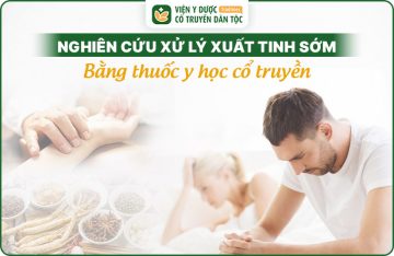 Nghiên Cứu Xử Lý Xuất Tinh Sớm Ở Nam Giới Bằng Thuốc Y Học Cổ Truyền [Chuẩn Y Khoa]